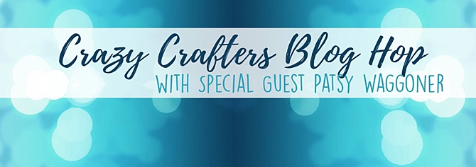 2 Crazy Crafters Blog Hop with Patsy Waggoner
